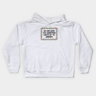 We Can Leave The Christmas Lights Up Til January Kids Hoodie